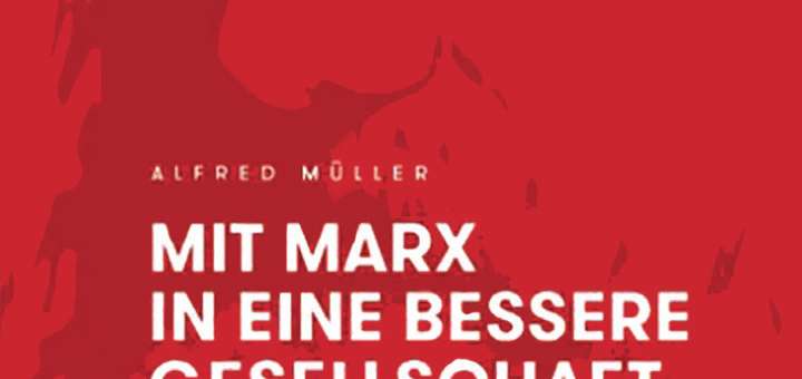 Alfred Müller - Mit Marx in eine bessere Gesellschaft?