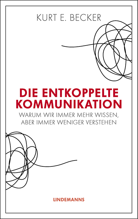 Kurt E. Becker: Die entkoppelte Kommunikation